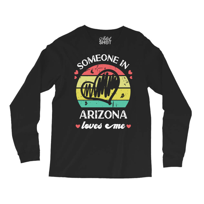 Someone In Arizona Loves Me T  Shirt Someone In Arizona Loves Me Funny Long Sleeve Shirts | Artistshot