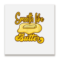 Smooth Like Butter Butter Dairy Product T Shirt Metal Print Square | Artistshot