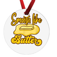 Smooth Like Butter Butter Dairy Product T Shirt Ornament | Artistshot