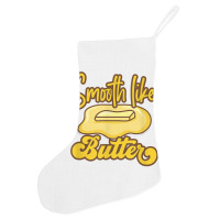 Smooth Like Butter Butter Dairy Product T Shirt Holiday Stocking | Artistshot