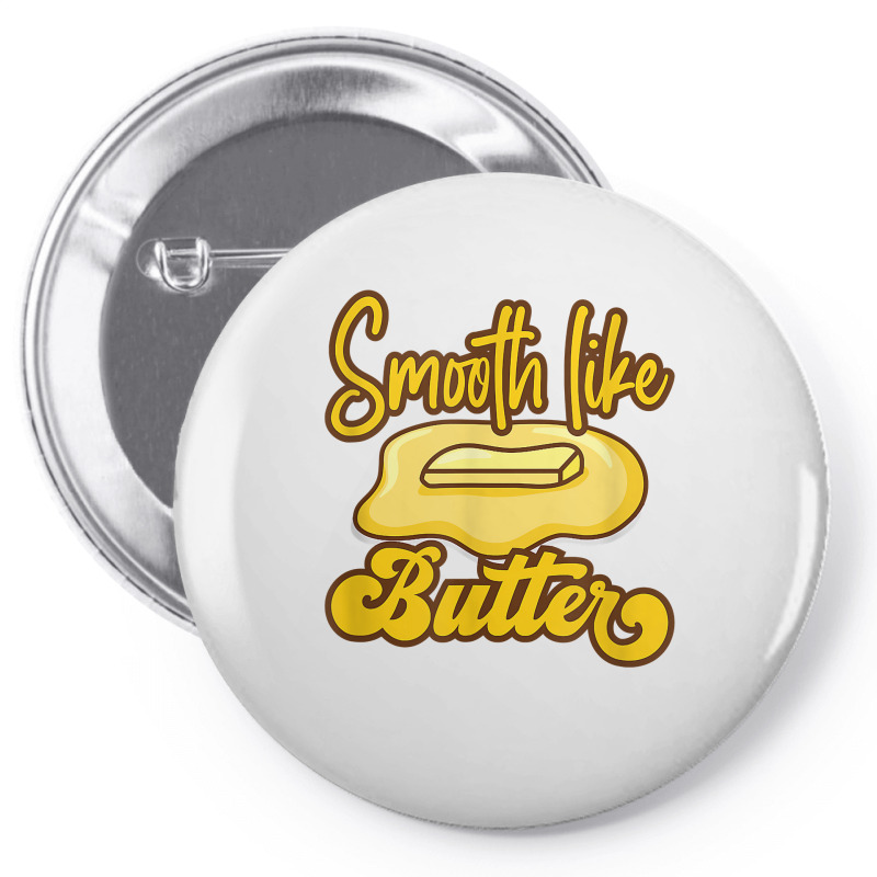 Smooth Like Butter Butter Dairy Product T Shirt Pin-back Button | Artistshot