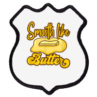 Smooth Like Butter Butter Dairy Product T Shirt Shield Patch | Artistshot