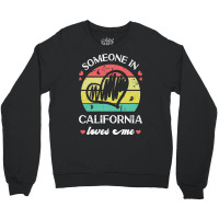 Someone In California Loves Me T  Shirt Someone In California Loves Me Crewneck Sweatshirt | Artistshot