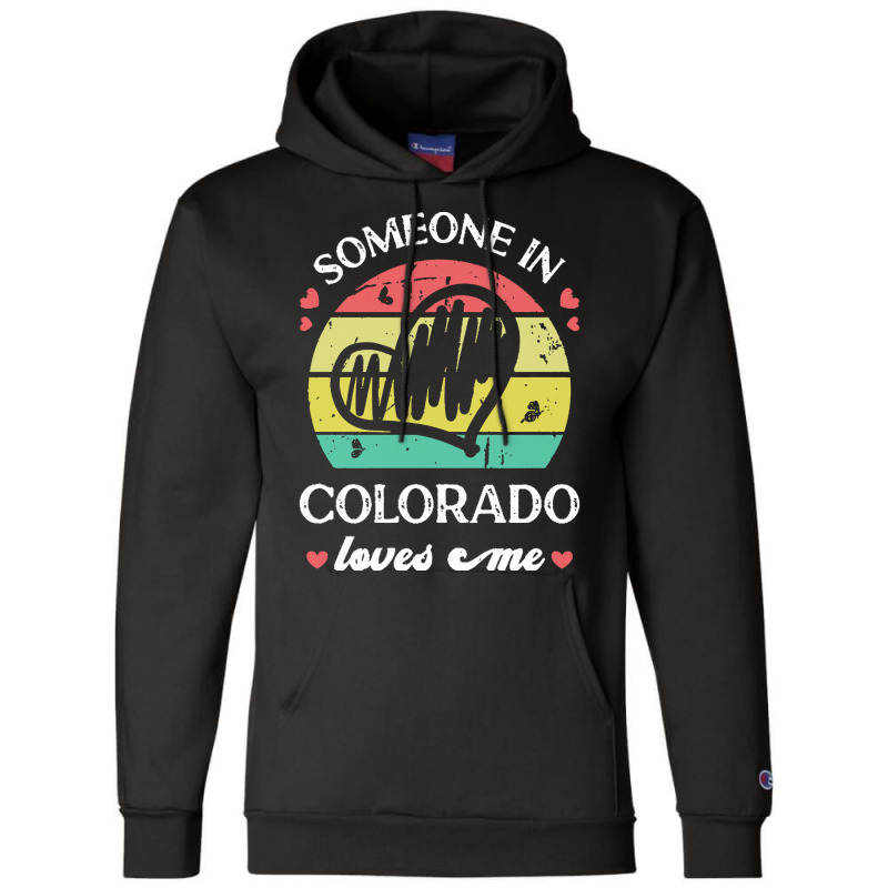 Someone In Colorado Loves Me T  Shirt Someone In Colorado Loves Me Fun Champion Hoodie | Artistshot