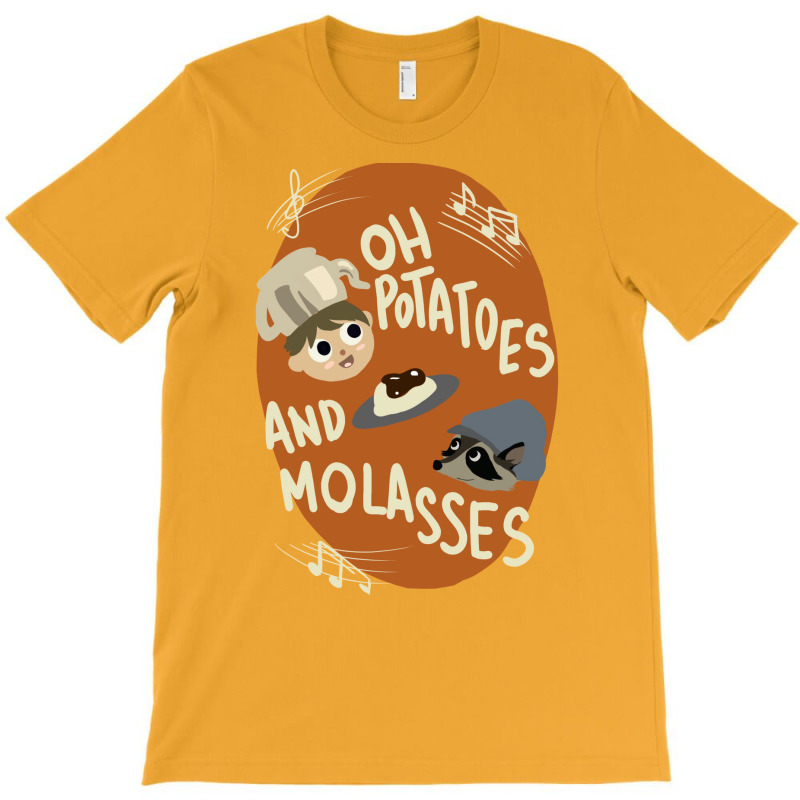 Oh Potatoes And Molasses T-shirt | Artistshot