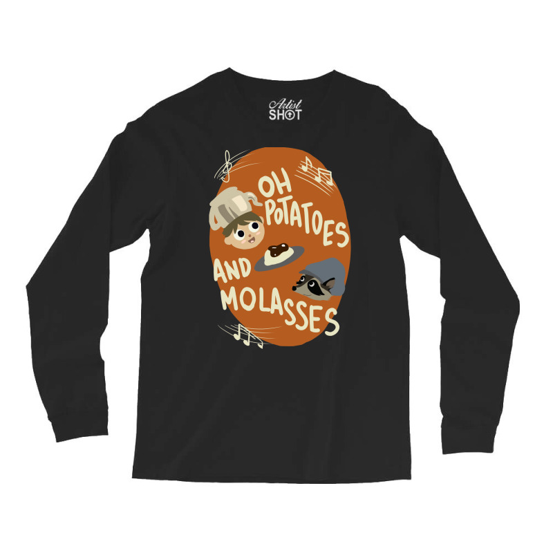 Oh Potatoes And Molasses Long Sleeve Shirts | Artistshot