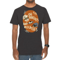 Oh Potatoes And Molasses Vintage T-shirt | Artistshot