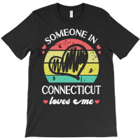 Someone In Connecticut Loves Me T  Shirt Someone In Connecticut Loves T-shirt | Artistshot