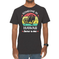 Someone In Hawaii Loves Me T  Shirt Someone In Hawaii Loves Me Funny F Vintage T-shirt | Artistshot