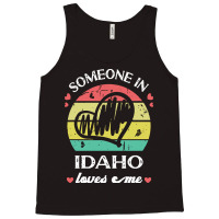 Someone In Idaho Loves Me T  Shirt Someone In Idaho Loves Me Funny Fam Tank Top | Artistshot