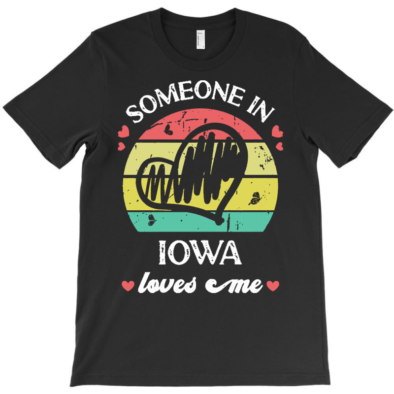 Someone In Iowa Loves Me T  Shirt Someone In Iowa Loves Me Funny Famil T-shirt | Artistshot