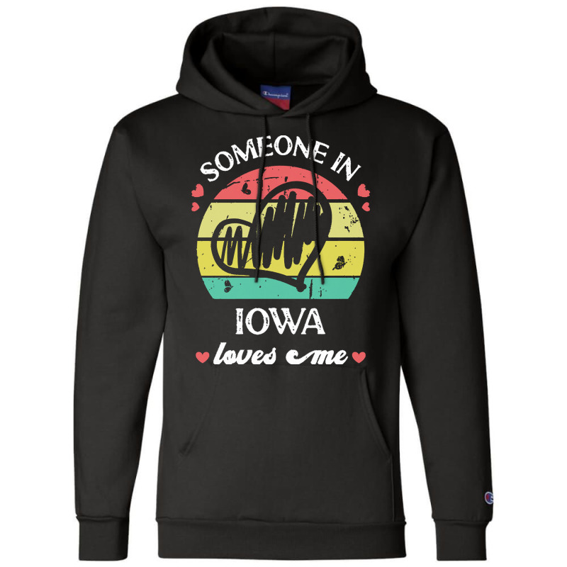 Someone In Iowa Loves Me T  Shirt Someone In Iowa Loves Me Funny Famil Champion Hoodie | Artistshot