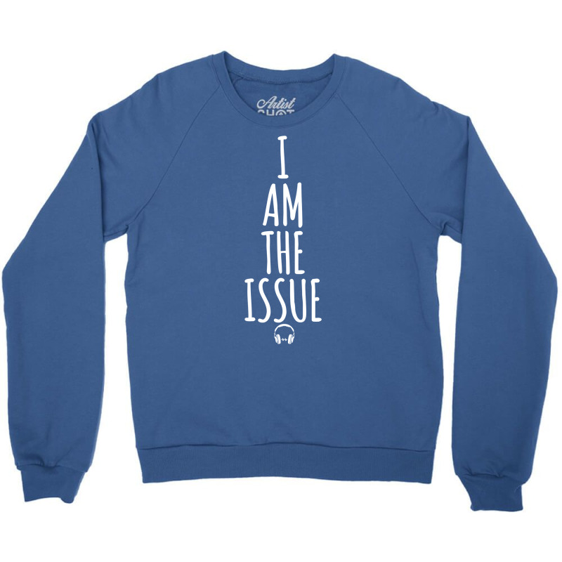 I Am The Issue Crewneck Sweatshirt | Artistshot