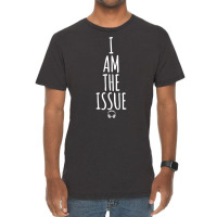 I Am The Issue Vintage T-shirt | Artistshot