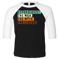 Psychologist The Man The Myth The Legend I Psychology T Shirt Toddler 3/4 Sleeve Tee | Artistshot