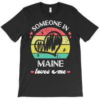 Someone In Maine Loves Me T  Shirt Someone In Maine Loves Me Funny Fam T-shirt | Artistshot