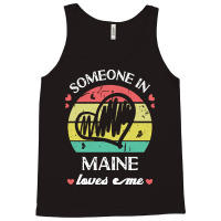 Someone In Maine Loves Me T  Shirt Someone In Maine Loves Me Funny Fam Tank Top | Artistshot