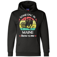 Someone In Maine Loves Me T  Shirt Someone In Maine Loves Me Funny Fam Champion Hoodie | Artistshot