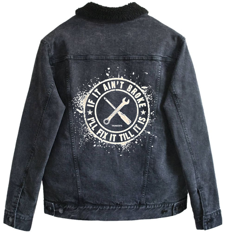 If It Ain’t Broke I’ll Fix It Till It Is T Shirt Unisex Sherpa-lined Denim Jacket | Artistshot