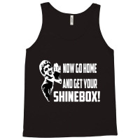 Limited Edition Now Go Home And Get Your Shinebox! Tank Top | Artistshot