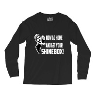 Limited Edition Now Go Home And Get Your Shinebox! Long Sleeve Shirts | Artistshot