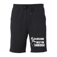 Limited Edition Now Go Home And Get Your Shinebox! Fleece Short | Artistshot