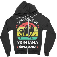 Someone In Montana Loves Me T  Shirt Someone In Montana Loves Me Funny Zipper Hoodie | Artistshot