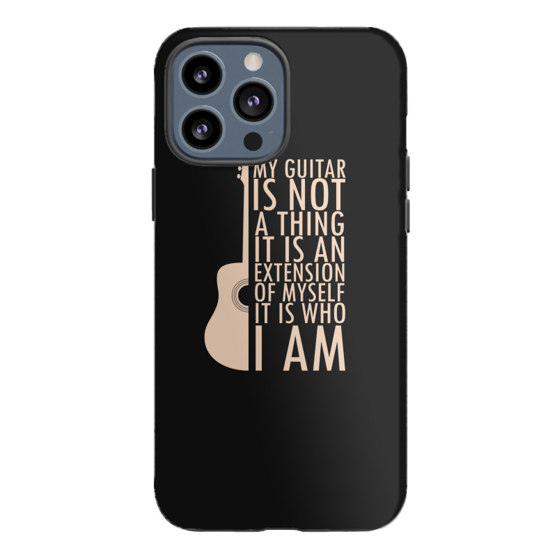 My Guitar Is Not A Thing. It Is An Extension Of Myself. It Is Who I Am iPhone 13 Pro Max Case by RaymondFaircloth | Artistshot