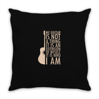 My Guitar Is Not A Thing. It Is An Extension Of Myself. It Is Who I Am Throw Pillow | Artistshot