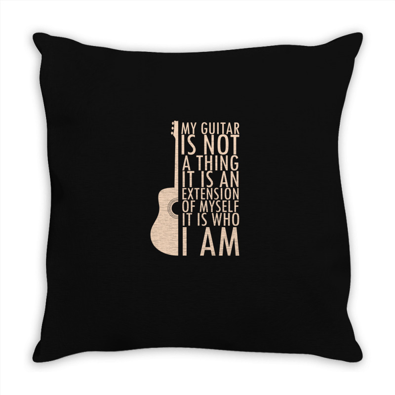 My Guitar Is Not A Thing. It Is An Extension Of Myself. It Is Who I Am Throw Pillow by RaymondFaircloth | Artistshot