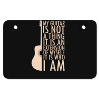 My Guitar Is Not A Thing. It Is An Extension Of Myself. It Is Who I Am Atv License Plate | Artistshot