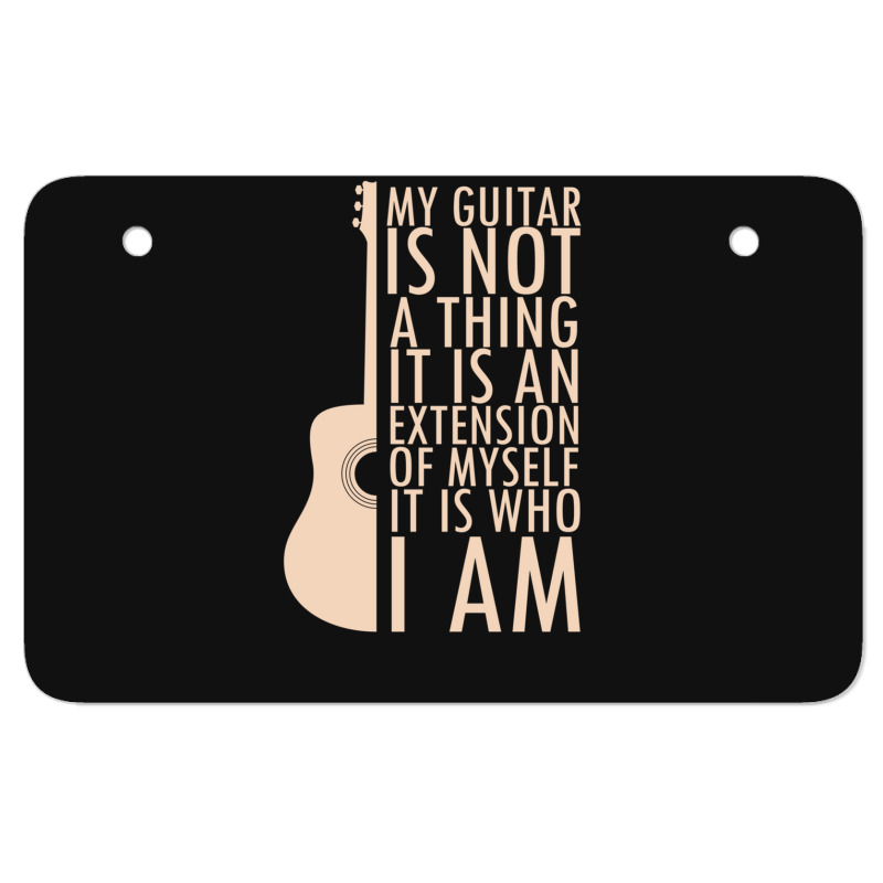 My Guitar Is Not A Thing. It Is An Extension Of Myself. It Is Who I Am ATV License Plate by RaymondFaircloth | Artistshot