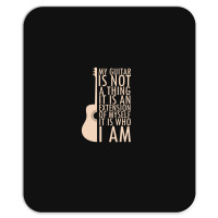 My Guitar Is Not A Thing. It Is An Extension Of Myself. It Is Who I Am Mousepad | Artistshot