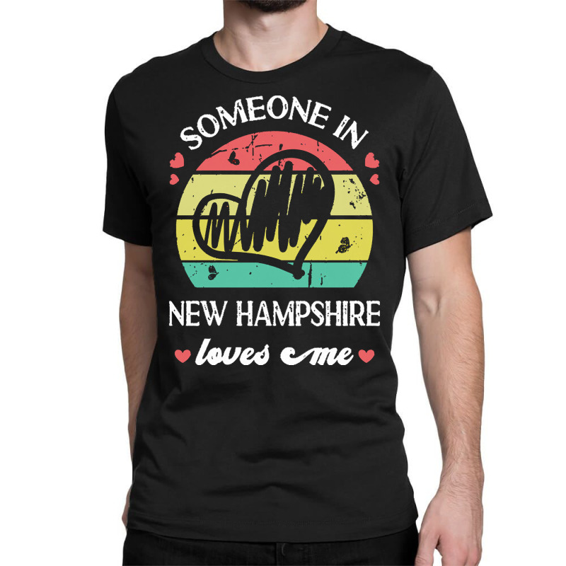 Someone In New Hampshire Loves Me T  Shirt Someone In New Hampshire Lo Classic T-shirt | Artistshot