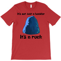 It's Not Just A Boulder... T-shirt | Artistshot