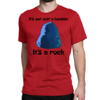 It's Not Just A Boulder... Classic T-shirt | Artistshot