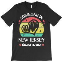 Someone In New Jersey Loves Me T  Shirt Someone In New Jersey Loves Me T-shirt | Artistshot