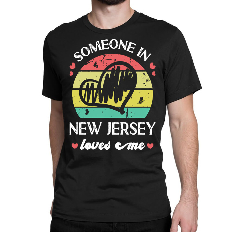 Someone In New Jersey Loves Me T  Shirt Someone In New Jersey Loves Me Classic T-shirt | Artistshot