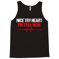 I'm Still Here Nice Try Heart Disease Awareness T Shirt Tank Top | Artistshot