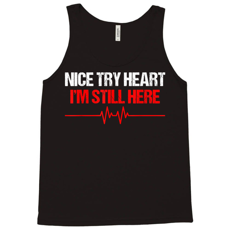 I'm Still Here Nice Try Heart Disease Awareness T Shirt Tank Top | Artistshot