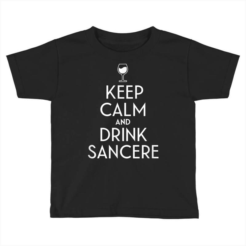 Keep Calm And Drink Sancerre French Wine Lover T Shirt Toddler T-shirt | Artistshot