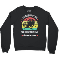 Someone In South Carolina Loves Me T  Shirt Someone In South Carolina Crewneck Sweatshirt | Artistshot