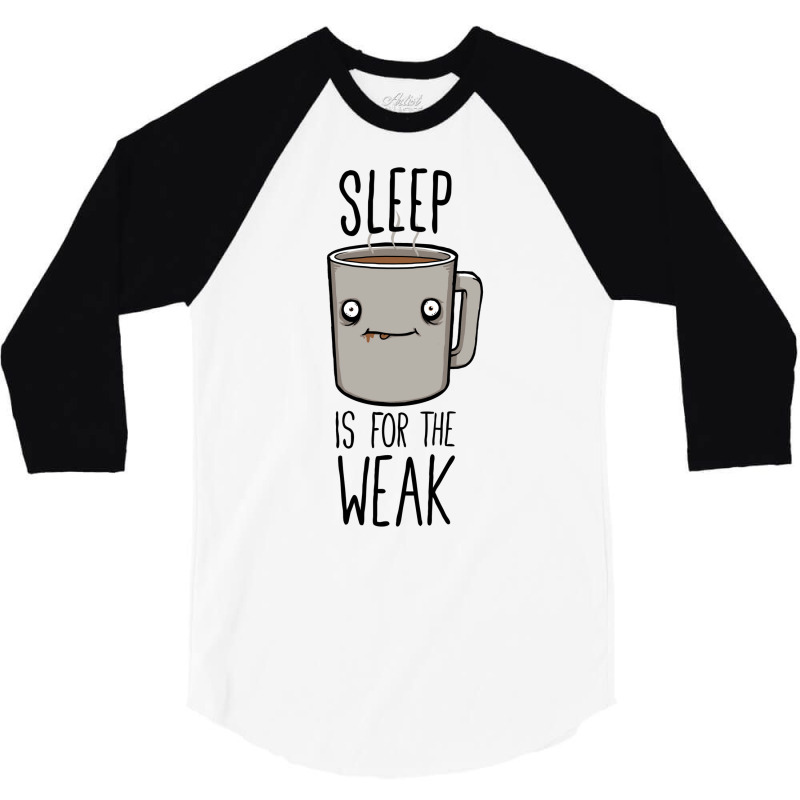 Sleep Is For The Weak 3/4 Sleeve Shirt | Artistshot