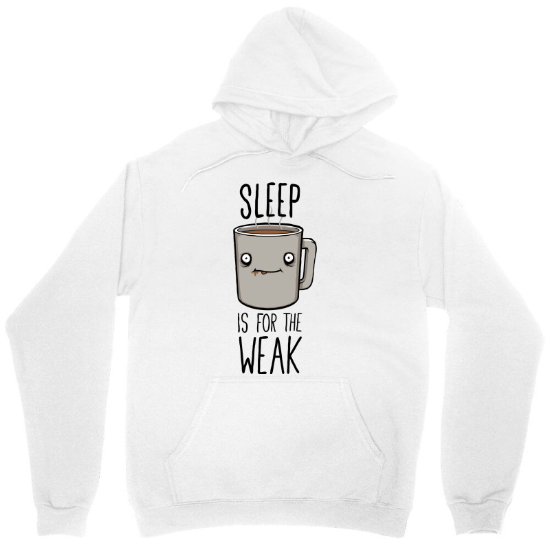 Sleep Is For The Weak Unisex Hoodie | Artistshot