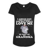 I Ask God For A Woman Who Always Love Me He Sent Me Grandma Maternity Scoop Neck T-shirt | Artistshot