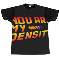 Trending You Are My Density! Back To The Future... Graphic T-shirt | Artistshot