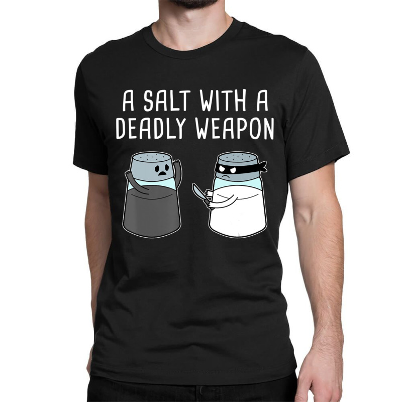 Hot Trend A Salt With A Deadly Weapon Classic T-shirt | Artistshot