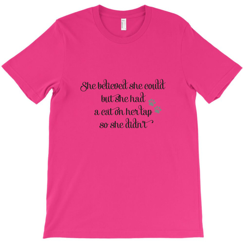 She Believed She Could But She Had A Cat On Her Lap So She Didn't T-shirt | Artistshot