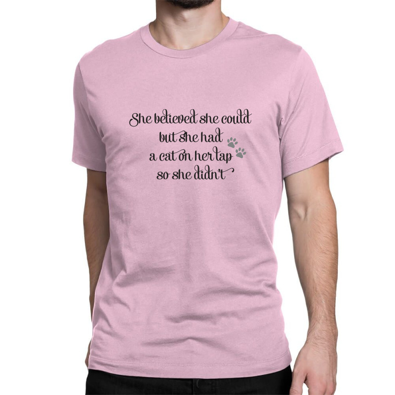 She Believed She Could But She Had A Cat On Her Lap So She Didn't Classic T-shirt | Artistshot