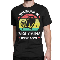 Someone In West Virginia Loves Me T  Shirt Someone In West Virginia Lo Classic T-shirt | Artistshot